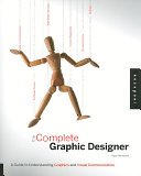 The Complete Graphic Designer: A guide to understanding graphics and visual communication