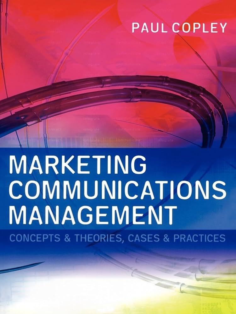 Marketing Communications Management: Concepts & theories, cases & practices