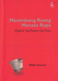Menimbang Ruang Menata Rupa: Wajah & tata pameran seni rupa