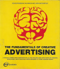 The Fundamentals of Creative Advertising: A visually stimulating introduction to the process and application of creative advertising, with practical steps designed to hone creative skills
