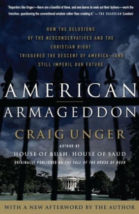 Image of American Armageddon: How the delusions of the neoconservatives and the christian right triggered the sescent of America—and still imperil our future