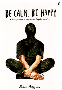 Image of Be Calm, Be Happy: Rahasia bersikap tenang dalam segala kondisi