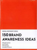 150 Brand Awareness Ideas: Metode sukses dan praktis membangun kesadaran merek