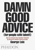 Damn Good Advice (For People with Talent): How to unleash your creative potential by America's master communicator
