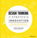 Design Thinking for Strategic Innovation: What they can't teach you at business or design school