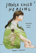 Inner Child Healing: Menyembuhkan luka yang tertinggal